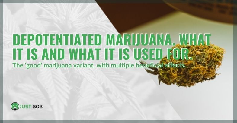 What is depotentiated marijuana and what is it used for?