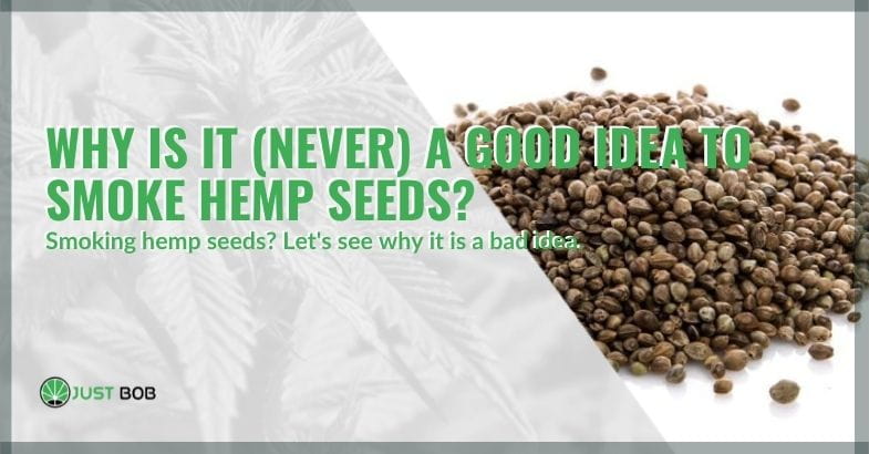 Smoking hemp seeds is not a good idea