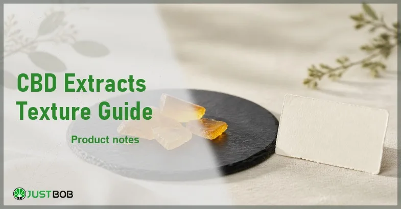 cbd-extracts-texture-guide Justbob CBD Extracts Texture Guide banner with green title, amber CBD extract pieces on dark slate and a blank label on cream linen